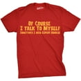 thumbnail image 1 of Mens Of Course I Talk to Myself Sometimes I Need Expert Advice Funny Sarcasm T Shirt (Red) - L, 1 of 3