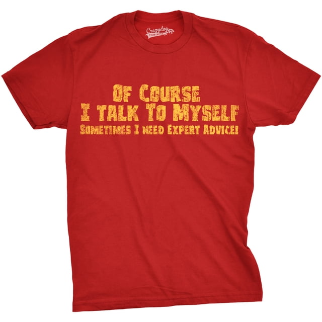 Mens Of Course I Talk to Myself Sometimes I Need Expert Advice Funny Sarcasm T Shirt (Red) - L