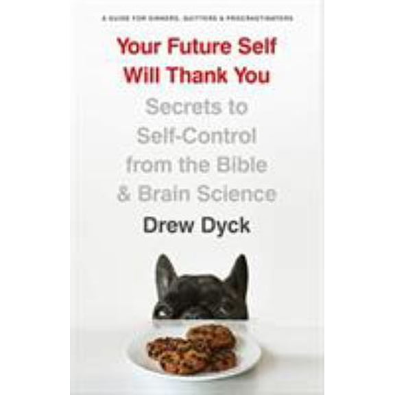 Pre-Owned Your Future Self Will Thank You: Secrets to Self-Control from the Bible and Brain Science (a Guide for Sinners, Quitters, and Procrastinators) Paperback