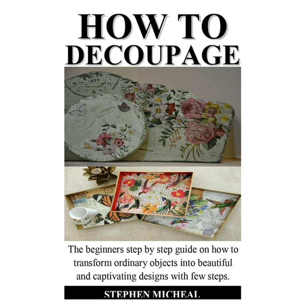 How to Decoupage The beginner step by step guide on how to transform