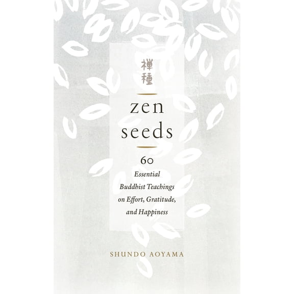 Pre-Owned Zen Seeds: 60 Essential Buddhist Teachings on Effort, Gratitude, and Happiness (Paperback) 1611807328 9781611807325