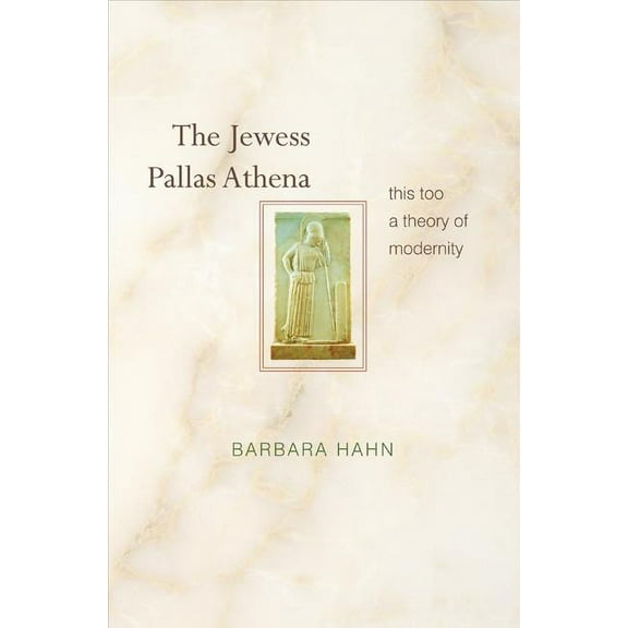 The Jewess Pallas Athena: This Too a Theory of Modernity, (Paperback)