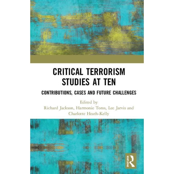 Critical Terrorism Studies at Ten: Contributions, Cases and Future Challenges, (Hardcover)