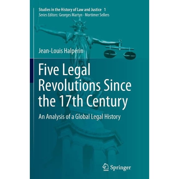 Studies in the History of Law and Justic Five Legal Revolutions Since the 17th Century: An Analysis of a Global Legal History, Book 1, (Paperback)