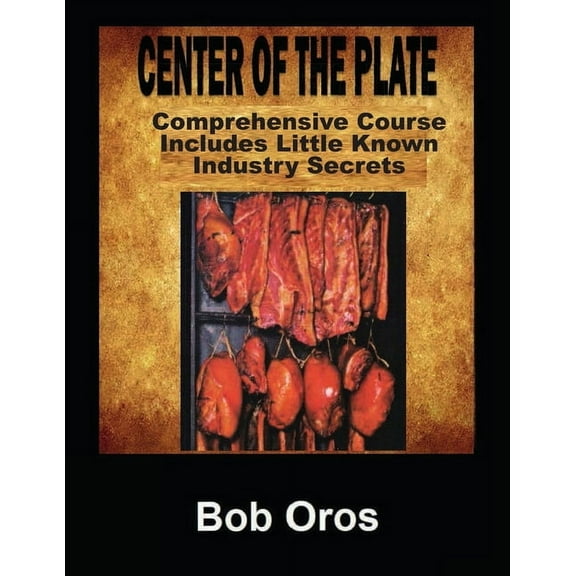 Center of the Plate: Comprehensive Course Includes Little Known Industry Secrets, (Paperback)