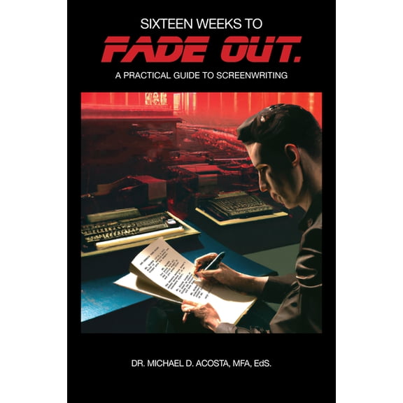 Sixteen Weeks to Fade Out: A Practical Guide to Screenwriting, (Paperback)