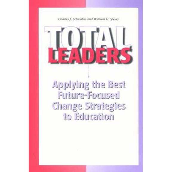 Pre-Owned Total Leaders: Applying the Best Future-Focused Change Strategies to Education (Paperback) 0876522339 9780876522332
