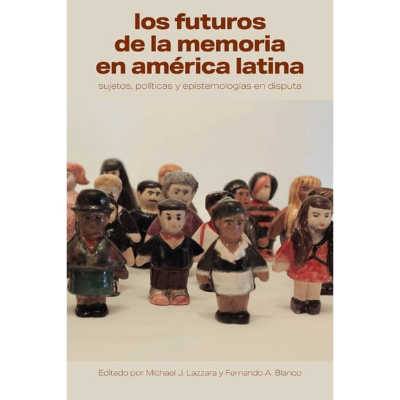 Literatura y Cultura Los Futuros de la Memoria En AmÃ©rica Latina: Sujetos, PolÃ­ticas Y EpistemologÃ­as En Disputa, (Paperback)