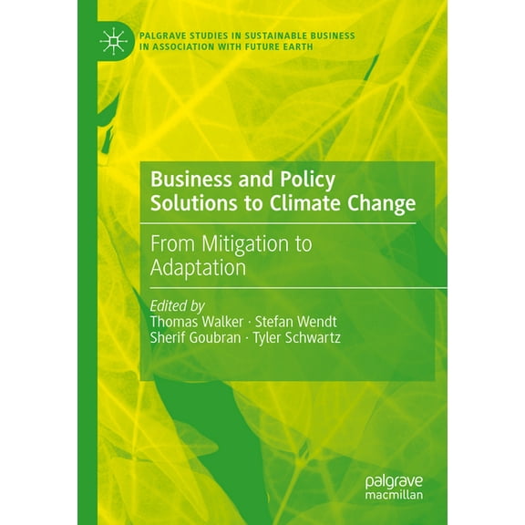 Palgrave Studies in Sustainable Business Business and Policy Solutions to Climate Change: From Mitigation to Adaptation, (Paperback)