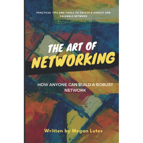 Pre-Owned Art of Networking: How Anyone Can Build a Robust Network, 9798986440200, , Paperback,