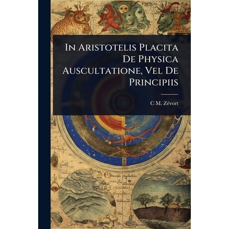 In Aristotelis Placita De Physica Auscultatione Vel De Principiis (Paperback)