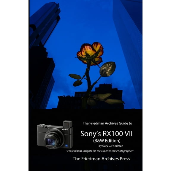 The Friedman Archives Guide to Sony's RX100 VII (B&W Edition), (Paperback)