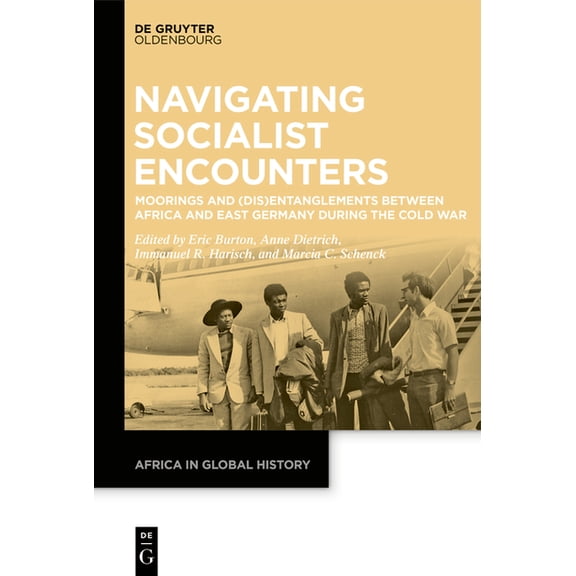 Africa in Global History Navigating Socialist Encounters: Moorings and (Dis)Entanglements Between Africa and East Germany During the Cold War, Book 2, (Paperback)