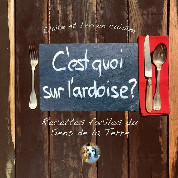 C'est quoi sur l'ardoise?: Recettes faciles du Sens de la Terre (Paperback)