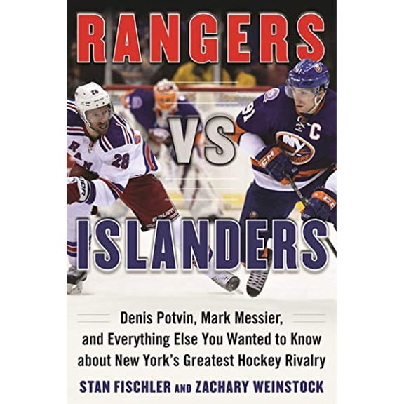 Pre-Owned Rangers vs. Islanders : Denis Potvin, Mark Messier, and Everything Else You Wanted to Know about New York?s Greatest Hockey Rivalry (Hardcover)