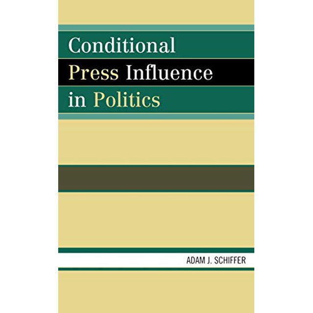 Conditional Press Influence in Politics (Lexington Studies in Political Communication)