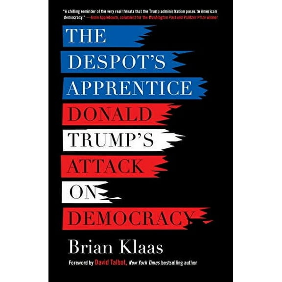 The Despot's Apprentice : Donald Trump's Attack on Democracy (Paperback)