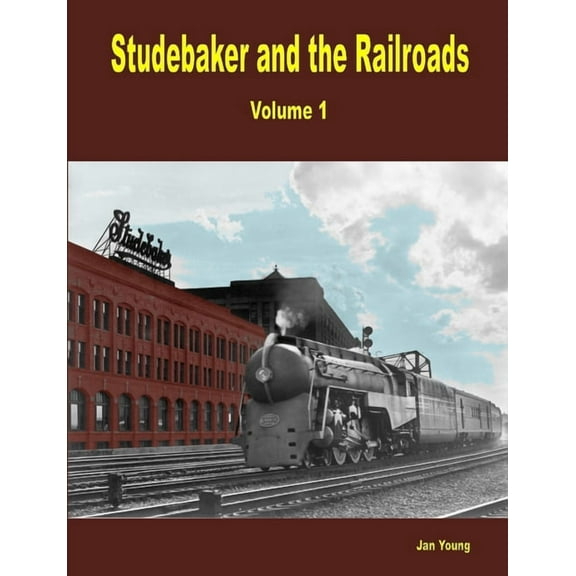 Studebaker and the Railroads - Volume 1, (Paperback)