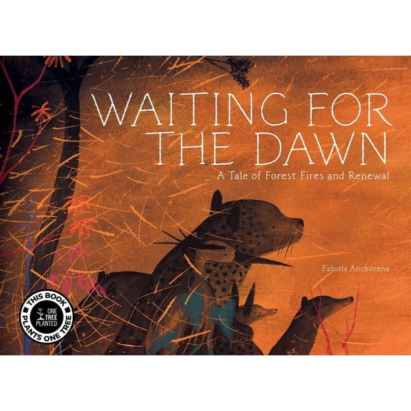 Waiting for the Dawn: A Tale of Forest Fires and Renewal, (Hardcover)
