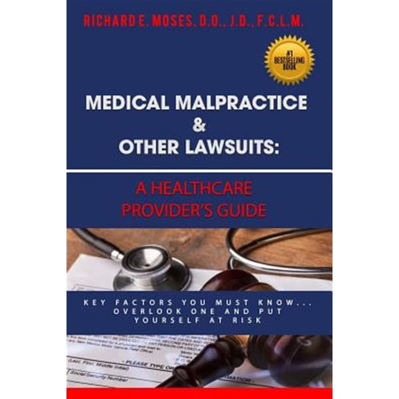 Medical Malpractice & Other Lawsuits: A Healthcare Providers Guide: Key Factors You Must Know... (Paperback) by Dr Richard Moses