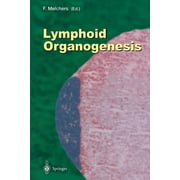 Current Topics in Microbiology and Immmunology: Lymphoid Organogenesis: Proceedings of the Workshop Held at the Basel Institute for Immunology 5th-6th November 1999 (Paperback)
