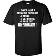 I Dont Have a Drinking Problem T-Shirt
