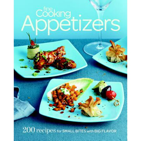 Fine Cooking Appetizers : 200 Recipes for Small Bites with Big (Best Party Appetizer Recipes)