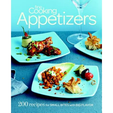 Fine Cooking Appetizers : 200 Recipes for Small Bites with Big (Best One Bite Appetizers)