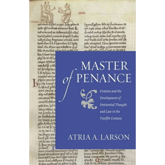 Studies in Medieval and Early Modern Can Master of Penance: Gratian and the Devlopment of Penitential Thought and Law in the Twelfth Century, (Paperback)