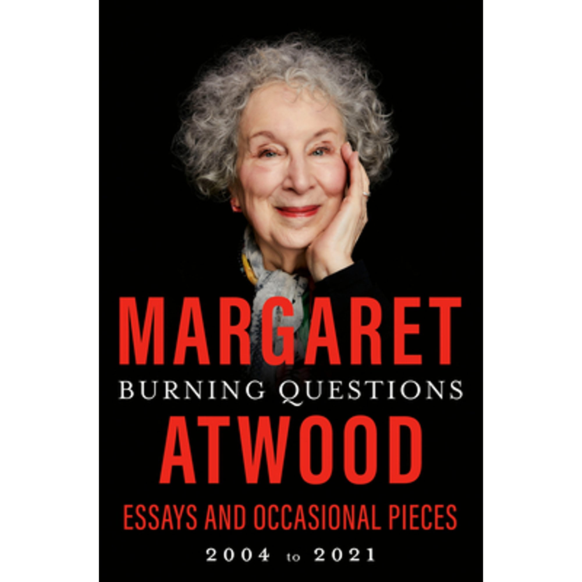 Burning Questions Essays and Occasional Pieces, 2004 to 2021 (Pre