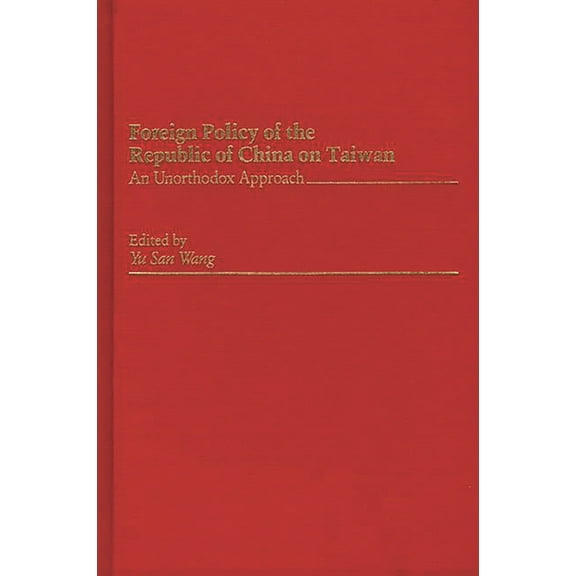 Foreign Policy of the Republic of China on Taiwan: An Unorthodox Approach, (Hardcover)