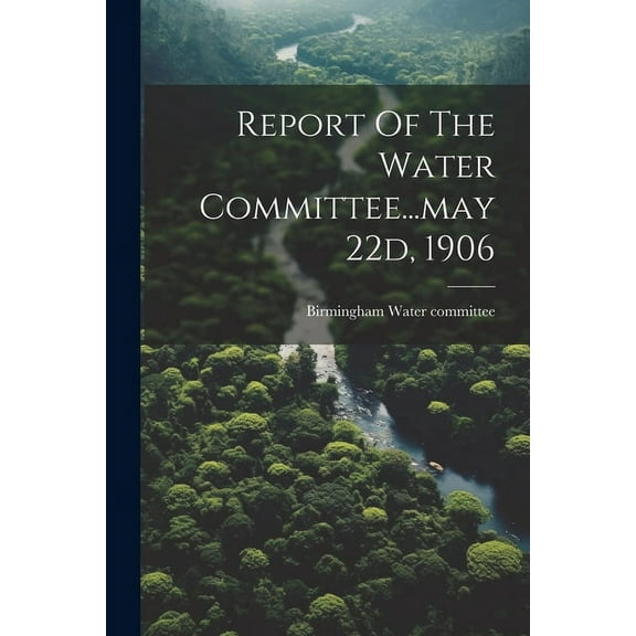 Report Of The Water Committee...may 22d, 1906 (Paperback)