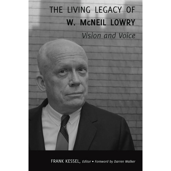 The Living Legacy of W. McNeil Lowry: Vision and Voice, (Hardcover)