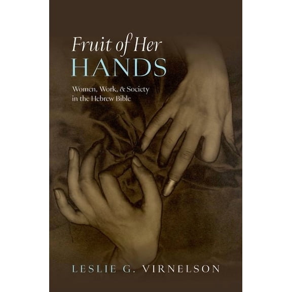 Fruit of Her Hands: Women, Work, and Society in the Hebrew Bible, (Hardcover)