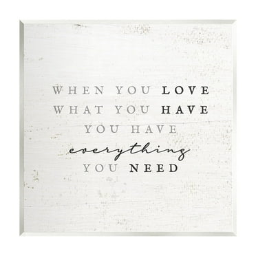 Stupell Industries Love What You Have Reassuring Rustic Quote Graphic Art Unframed Art Print Wall Art, Design by Daphne Polselli
