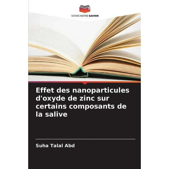 Effet des nanoparticules d'oxyde de zinc sur certains composants de la salive, (Paperback)