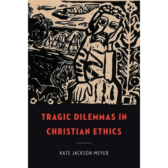 Moral Traditions Tragic Dilemmas in Christian Ethics, (Paperback)