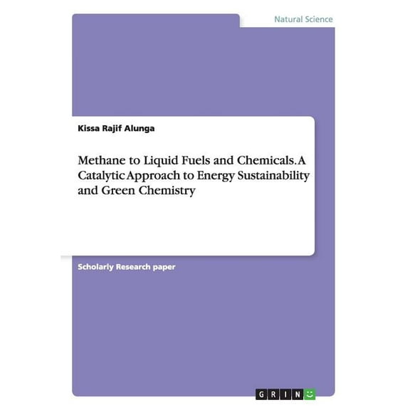 Methane to Liquid Fuels and Chemicals. A Catalytic Approach to Energy Sustainability and Green Chemistry (Paperback)