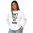 thumbnail image 3 of Don’t Tell Mom Funny Secret Naughty Long Sleeve TShirt Men Women Brisco Brands L, 3 of 6