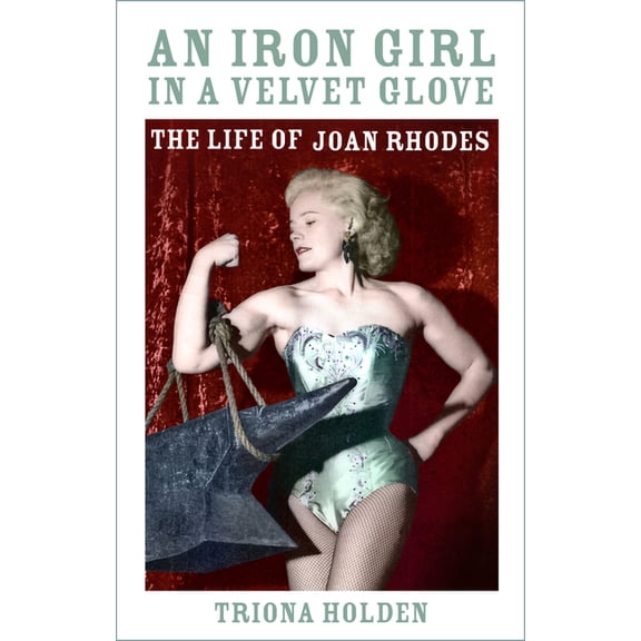 An Iron Girl in a Velvet Glove: The Life of Joan Rhodes, (Hardcover)