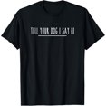 thumbnail image 1 of Tell Your Dog I Say Hi Tee, Dog Mom, Dog Dad Funny Dog Lover - Camiseta divertida para el amante de los perros, 1 of 2