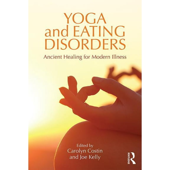 Yoga and Eating Disorders: Ancient Healing for Modern Illness, (Hardcover)