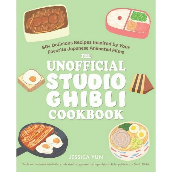 Unofficial Studio Ghibli Books The Unofficial Studio Ghibli Cookbook: 50  Delicious Recipes Inspired by Your Favorite Japanese Animated Films, (Paperback)