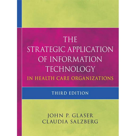 The Strategic Application of Information Technology in Health Care Organizations, (Hardcover)