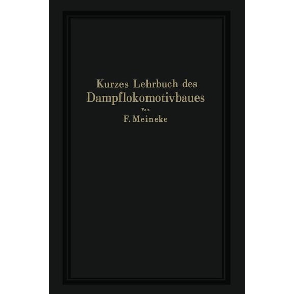 Kurzes Lehrbuch Des Dampflokomotivbaues, (Paperback)