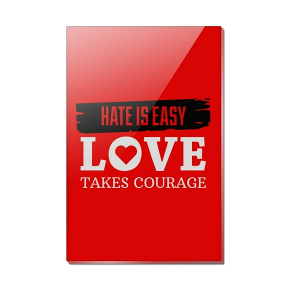 Hate Is Easy Love Takes Courage Rectangle Acrylic Fridge Refrigerator Magnet
