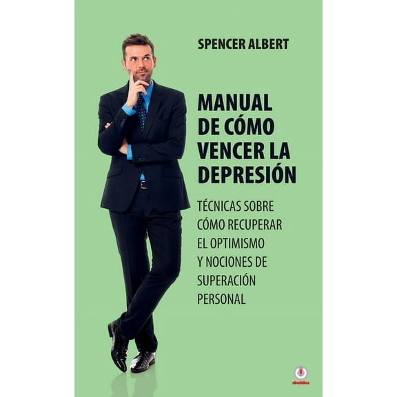 Manual de cÃ³mo vencer la depresiÃ³n: TÃ©cnicas sobre cÃ³mo recuperar el optimismo y nociones de superaciÃ³n personal, (Paperback)