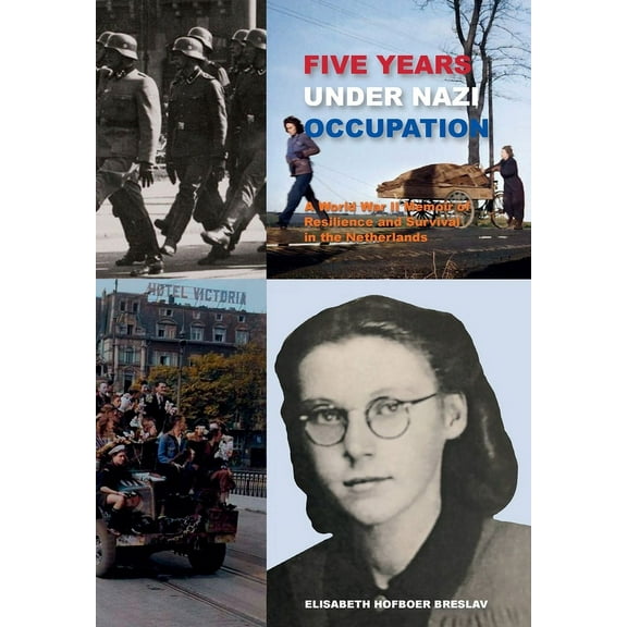 Five Years Under Nazi Occupation: A World War II Memoir of Resilience and Survival in the Netherlands, (Paperback)