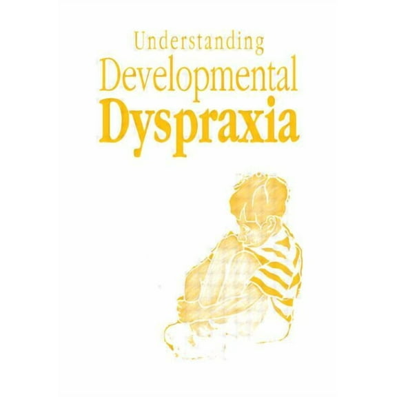 Understanding Developmental Dyspraxia: A Textbook for Students and Professionals, (Paperback)