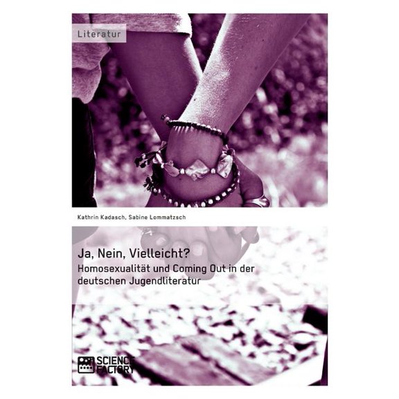 Ja, Nein, Vielleicht? - HomosexualitÃ¤t und Coming Out in der deutschen Jugendliteratur, (Paperback)